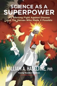 Title: Science As A Superpower: My Lifelong Fight Against Disease and the Heroes Who Made It Possible, Author: William A. Haseltine