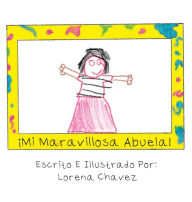 Title: ¡Mi Maravillosa Abuela!, Author: Lorena Chavez