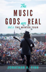 Title: The Music Gods are Real: Vol. 3 - The Winter Tour, Author: Jonathan Fink