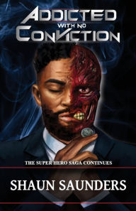 Title: Addiction: Addicted with No Conviction, Author: Shaun Saunders