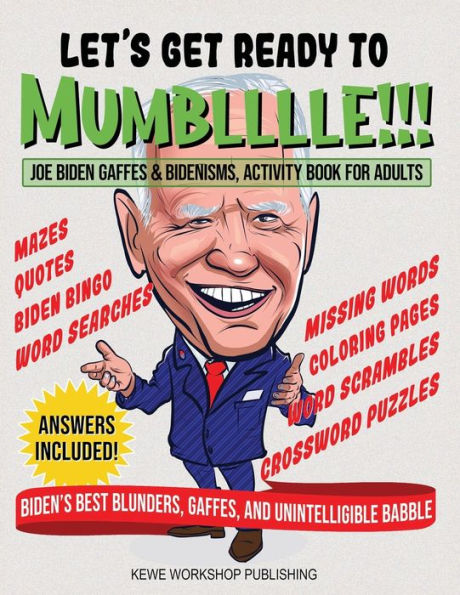 LET'S GET READY TO MUMBLLLLE!!!: Joe Biden Gaffes & Bidenisms, Activity Book for Adults