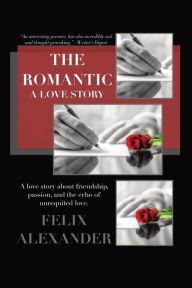 Title: THE ROMANTIC: A Love Story, Author: Felix Alexander