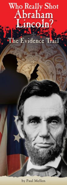 Who Really Shot Abraham Lincoln: The Evidence Trail