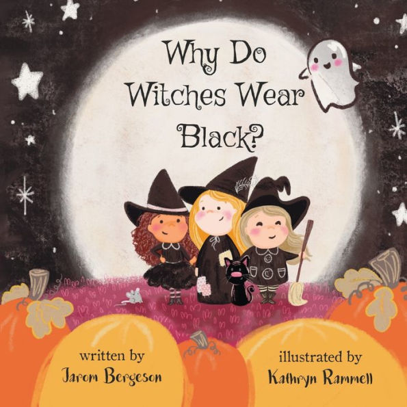 Why Do Witches Wear Black? by Jarom Bergeson, Kathryn Rammell