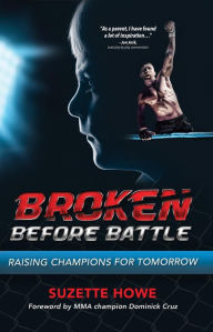 Title: Broken Before Battle: Raising Champions for Tomorrow, Author: Suzette Howe