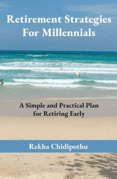 Retirement Strategies for Millennials: A Simple and Practical Plan Retiring Early