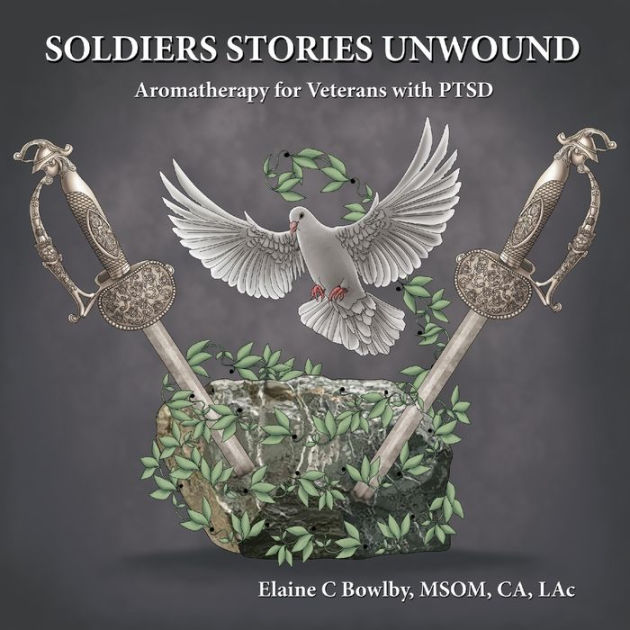 Soldiers Stories Unwound: Aromatherapy for Veterans with PTSD by Lac ...