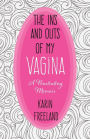 The Ins and Outs of My Vagina: A Penetrating Memoir