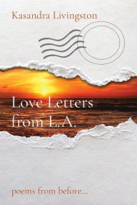 Title: Love Letters from L.A.: poems from before..., Author: Kasandra Livingston
