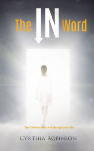 Title: The IN Word: The 2 letters that will change your life, Author: Cynthia Robinson