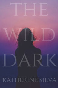 Title: The Wild Dark, Author: Katherine Silva