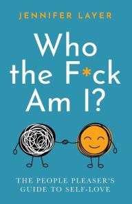 Download Ebooks for windows Who the F*ck Am I?: The People Pleaser's Guide to Self-Love by Jennifer Layer CHM RTF PDB 9780578954585 (English literature)