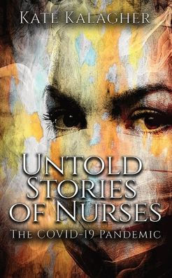 UNTOLD STORIES OF NURSES: THE COVID-19 PANDEMIC