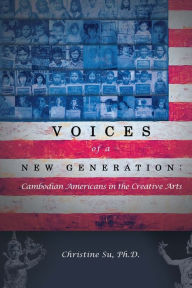 Title: Voices of a New Generation: Cambodian Americans in the Creative Arts, Author: Christine M Su