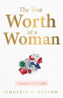 The True Worth of a Woman: A Journey to Total Health: