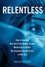Free download for kindle books Relentless: How a Leading New York City Health System Mobilized to Battle the Greatest Health Crisis of Our Era  (English literature) 9780578958385