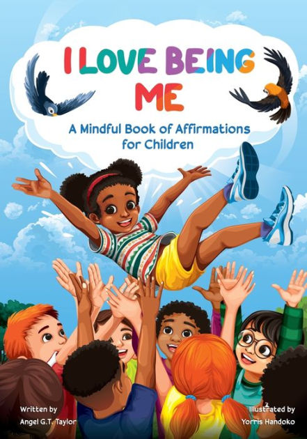 I Love Being Me: A Mindful Book of Affirmations for Children by Angel ...