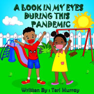 Title: A LOOK IN MY EYES DURING THIS PANDEMIC, Author: Teri Murray