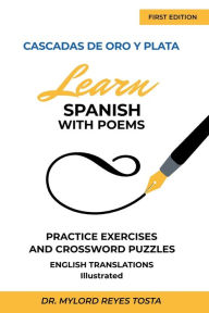 Title: Cascadas de oro y plata: Learn Spanish with Poems, Practice Exercises and Crossword Puzzles, Author: Mylord Reyes Tosta