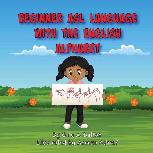 Beginner ASL Language with the English Alphabet by Gale Dalton ...