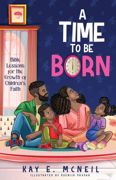 A Time to Be Born: Bible Lessons for the Growth of Children's Faith