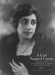 Download free english books audio A Girl Named Carrie: The Visionary Who Created Neiman Marcus and Set the Standard for Fashion English version