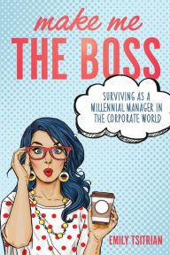 Download textbooks to nook Make Me the Boss: Surviving as A Millennial Manager in the Corporate World by 