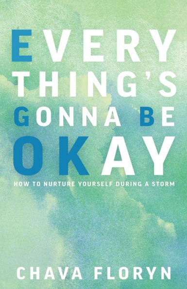 Everything's Going To Be Okay: How Nurture Yourself During a Storm