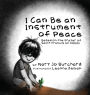 I Can Be an Instrument of Peace: Based on the Prayer of Saint Francis of Assisi