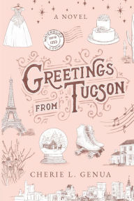 Title: Greetings from Tucson: A collection of letters between sisters (Inspired by a true story), Author: Cherie L. Genua