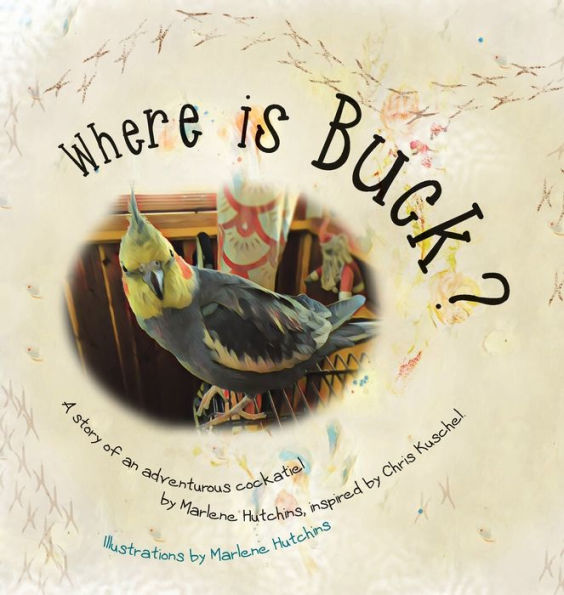 Where is Buck?: The story of an adventurous cockatiel.