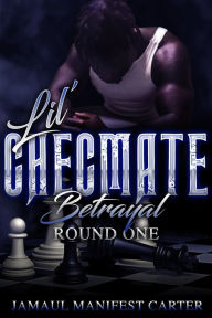 Title: Lil Checmate Betrayal: Round I, Author: Jamaul Manifest Carter