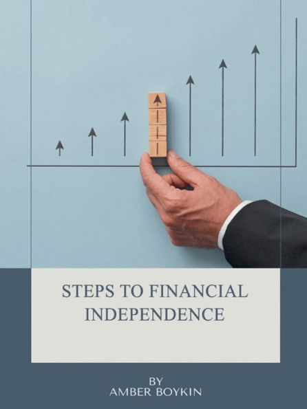 Steps to Financial Independence: Amazing Boykin