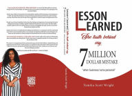 Title: Lesson Learned: The Truth Behind My 7 Million Dollar Mistake:, Author: Tamika Wright