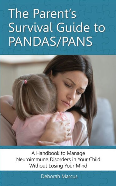 The Parent's Survival Guide to PANDAS/PANS: A Handbook Manage Neuroimmune Disorders Your Child Without Losing Mind