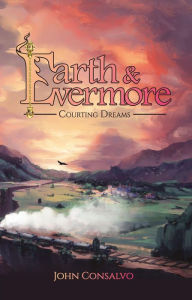 Title: Earth & Evermore: Courting Dreams, Author: John Consalvo