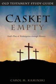 Title: Casket Empty God's Plan of Redemption through History: Old Testament Study Guide, Author: Carol Kaminski