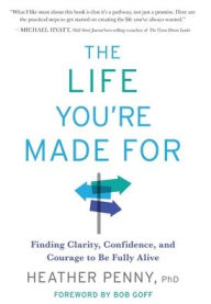 Download kindle books to computer for free The Life You're Made For: Finding Clarity, Confidence, and Courage to be Fully Alive English version  by 
