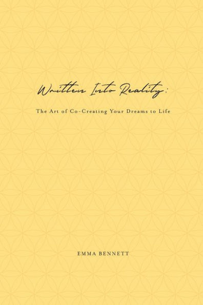 Written Into Reality: The Art of Co-Creating Your Dreams to Life