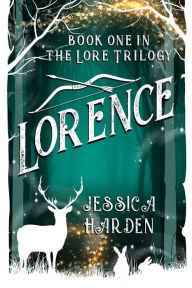 Title: Lorence: Book One In The Lore Trilogy, Author: Jessica Harden