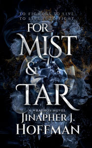 Title: For Mist and Tar: Wrathos: Era of Awakening 1, Alchemight 1, Author: Jinapher J. Hoffman