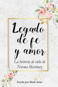 Title: Legado de Fe y Amor, Author: Ruth Arias