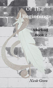 Title: Of The Beginning: Marked: Book Two, Author: Nicole Green