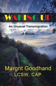 Title: Waking Up: An Unusual Transmigration, Author: Margrit Goodhand