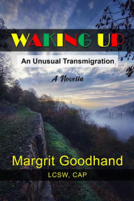 Title: Waking Up: An Unusual Transmigration, Author: Margrit Goodhand