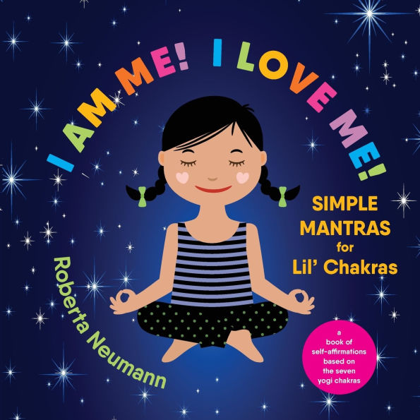 I Am Me! I Love Me!: Simple Mantras for Lil' Chakras