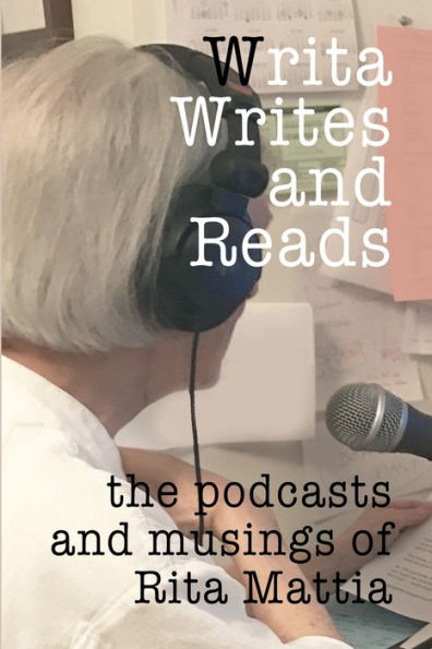 Writa Writes and Reads: The podcasts and musings of Rita Mattia