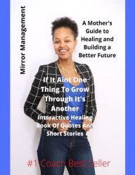 Title: If It Ain't One Thing To Grow Through It's Another: Interactive Healing Book Of Quotes And Short Stories, Author: Daijah Barnes