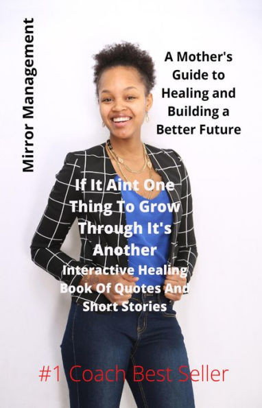 If It Ain't One Thing To Grow Through It's Another: Interactive Healing Book Of Quotes And Short Stories