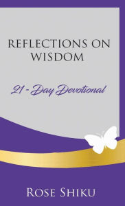 Title: Reflections on Wisdom Devotional, Author: Rose Shiku